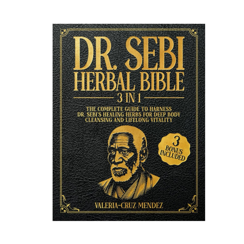Dr. Sebi’s Herbal Bible: A Complete Guide to Deep Body Cleansing and Lifelong Vitality Using Dr. Sebi’s Herbs
