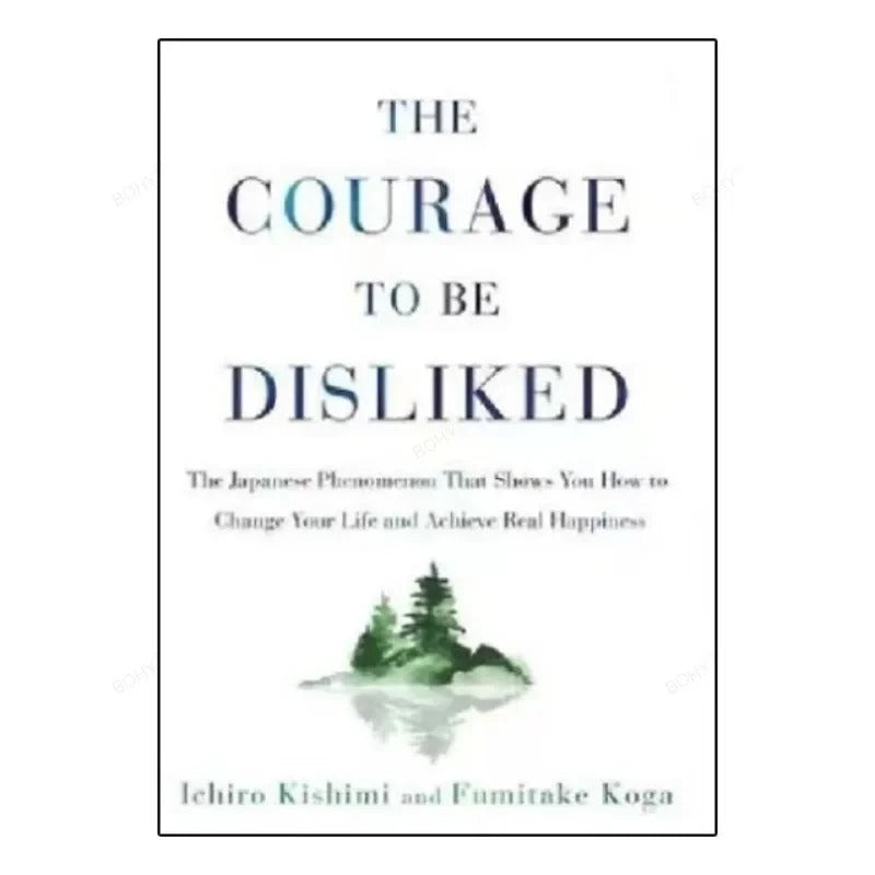The Courage to Be Disliked: How to Free Yourself, Change Your Life, and Achieve Real Happiness (Paperback)
