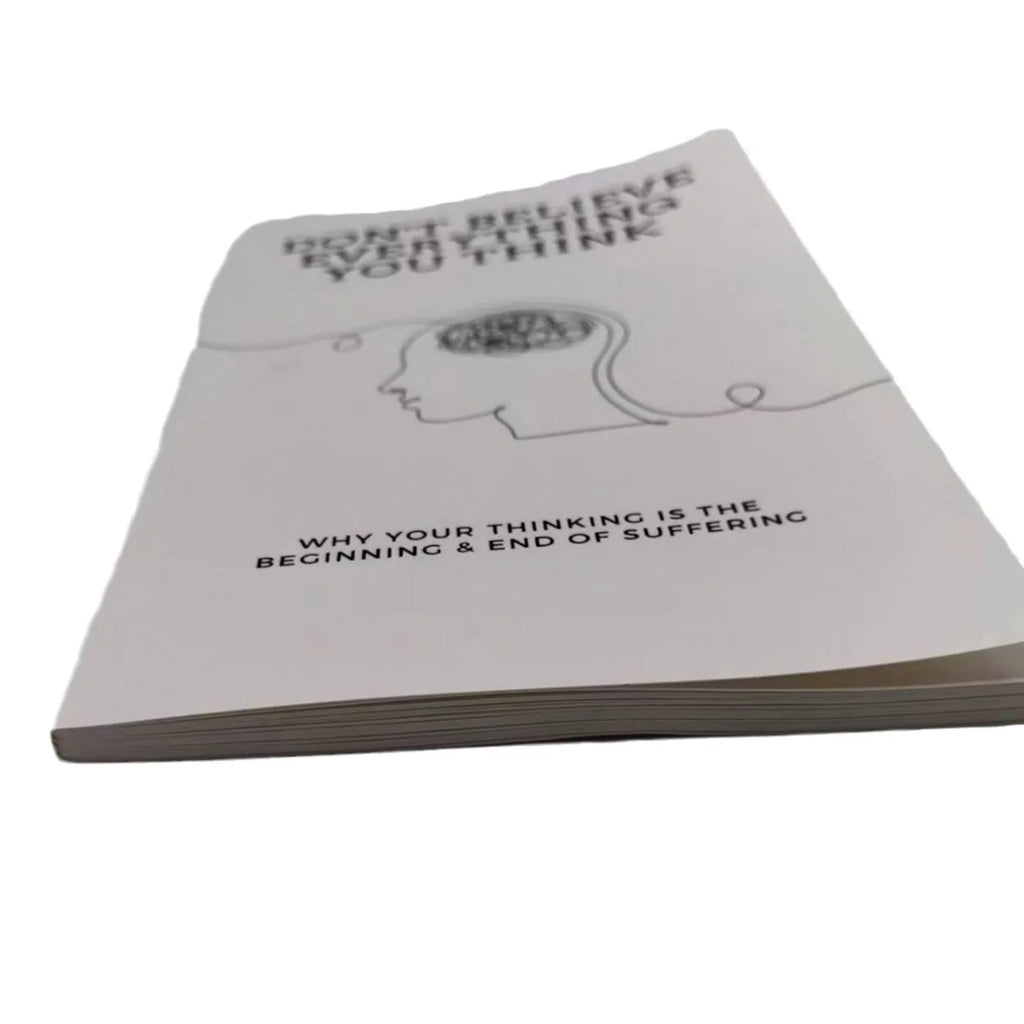 Don’t Believe Everything You Think: Why Your Thinking Is The Beginning & End of Suffering (Beyond Suffering)